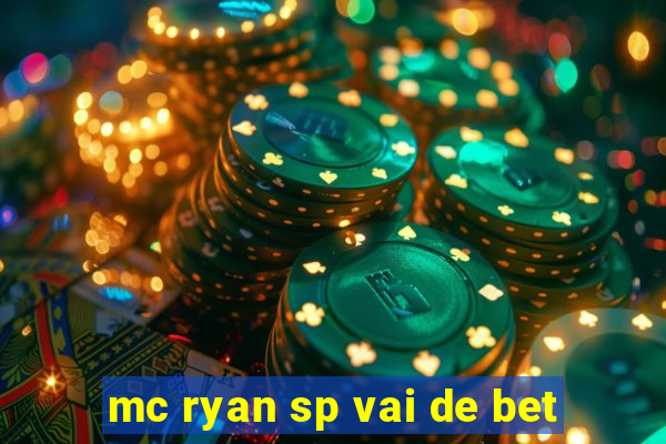 mc ryan sp vai de bet